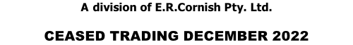 A division of E.R.Cornish Pty. Ltd.   CEASED TRADING DECEMBER 2022